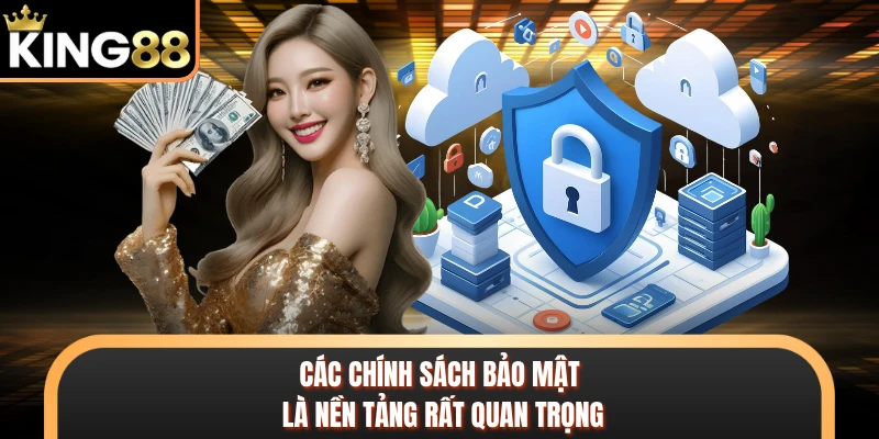 Các chính sách bảo mật là nền tảng rất quan trọng