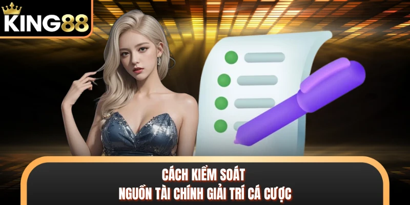 Cách kiểm soát nguồn tài chính giải trí cá cược