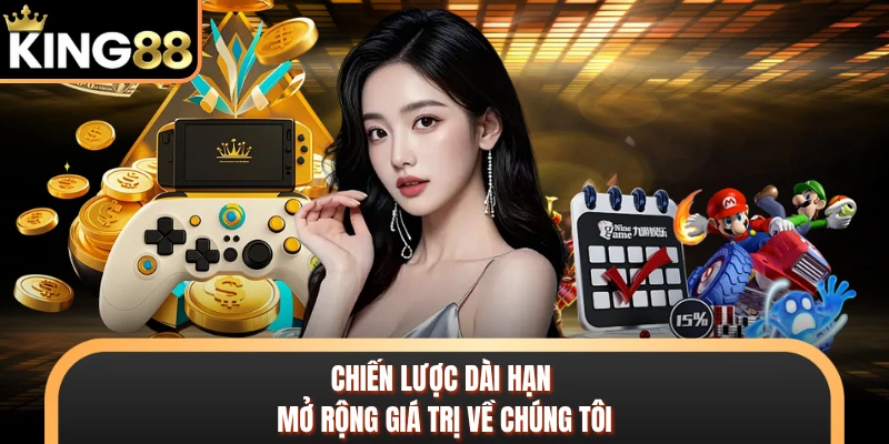 Chiến lược dài hạn mở rộng giá trị về chúng tôi