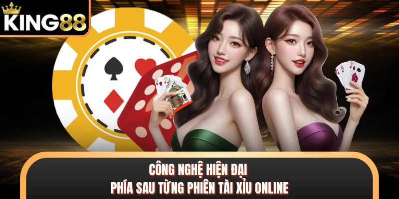 Công nghệ hiện đại phía sau từng phiên tài xỉu online