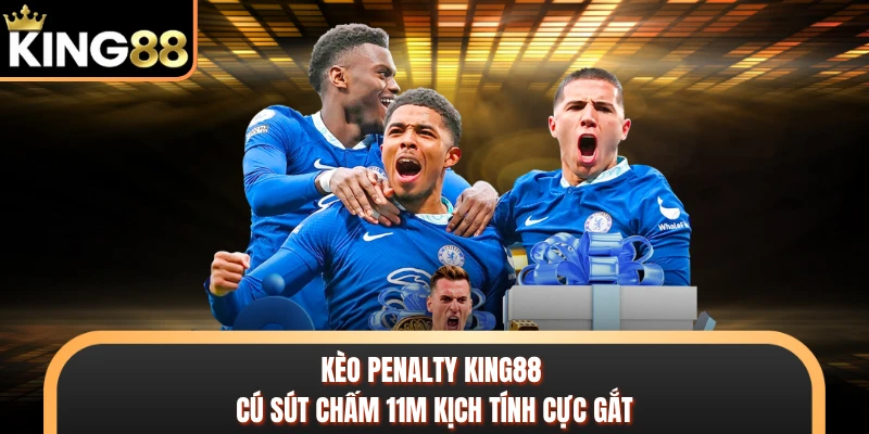 Kèo Penalty KING88 - Cú Sút Chấm 11m Kịch Tính Cực Gắt