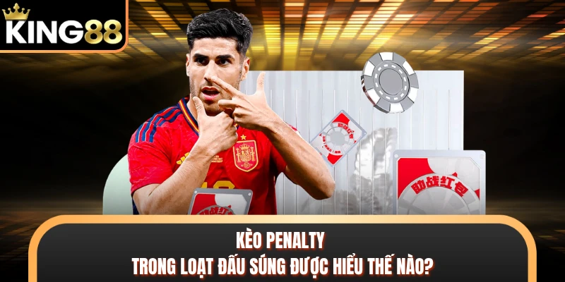 Kèo penalty trong loạt đấu súng được hiểu thế nào?