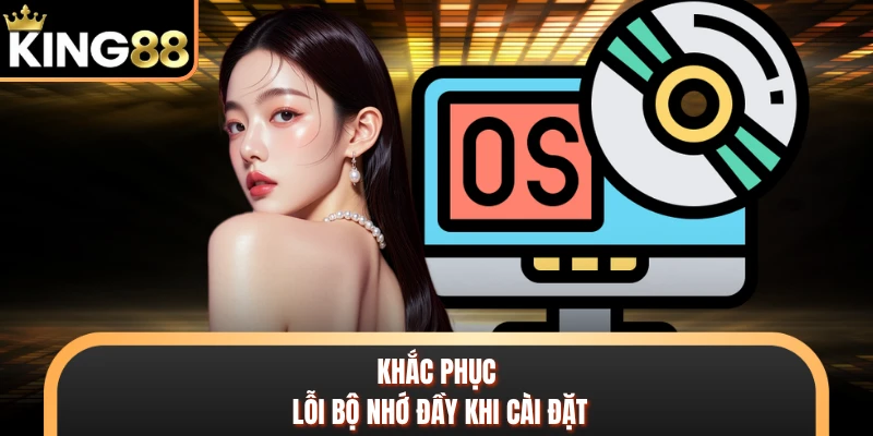 Khắc phục lỗi bộ nhớ đầy khi cài đặt