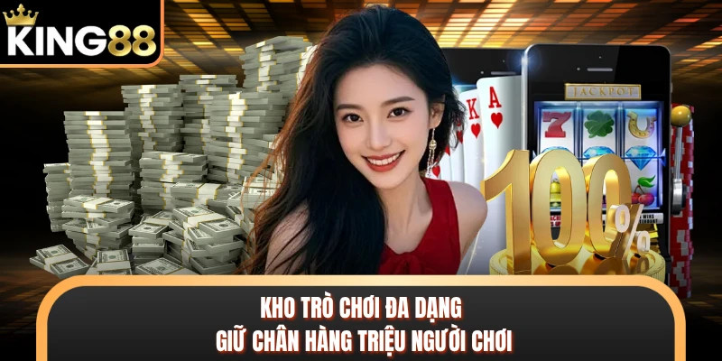Kho trò chơi đa dạng giữ chân hàng triệu người chơi
