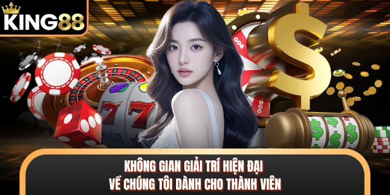 Không gian giải trí hiện đại về chúng tôi dành cho thành viên