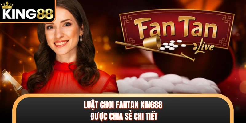 Luật chơi Fantan KING88 được chia sẻ chi tiết