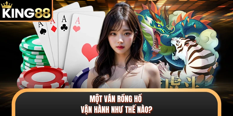 Một ván rồng hổ vận hành như thế nào?