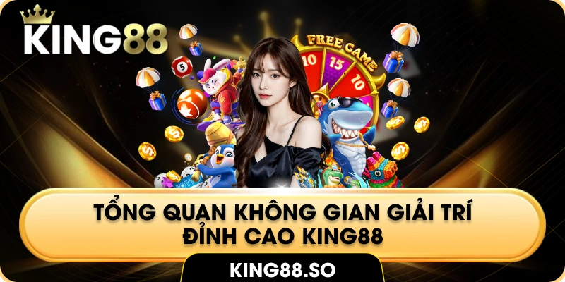 Tổng quan không gian giải trí đỉnh cao King88