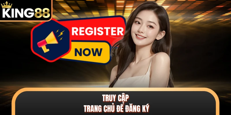Truy cập trang chủ để đăng ký