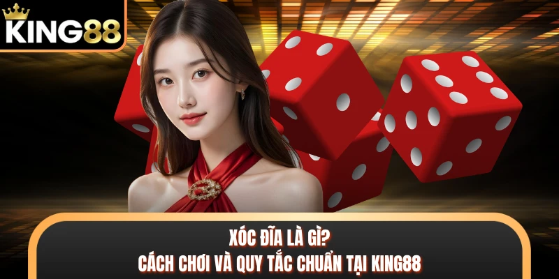Xóc Đĩa Là Gì? Cách Chơi Và Quy Tắc Chuẩn Tại KING88